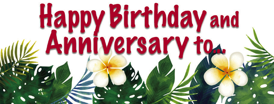 HAPPY BIRTHDAY AND ANNIVERSARIES TO...