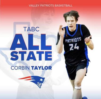 ALL-STATE HONORS TheTexas Association of Basketball Coaches andTexas Six Man Coaches Association have announced their All-State boys basketball selections.Valley's Corbin and KanyonTaylor were chosen for these honors.TheValley Patriots boys basketball team were the State runners-up the first week of March at the Alamodome in San Antonio. | COURTESY GRAPHICS
